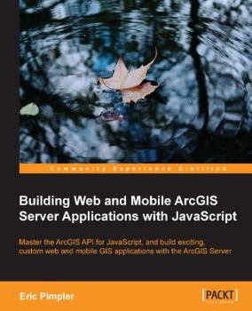 Paperback Building Web and Mobile ArcGIS Server Applications with JavaScript Book