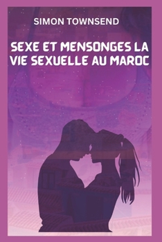 Sexe et mensonges La vie sexuelle au Maroc