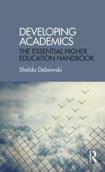 Paperback Developing Academics: The essential higher education handbook Book