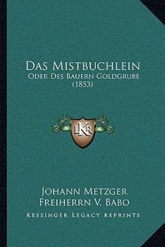 Paperback Das Mistbuchlein: Oder Des Bauern Goldgrube (1853) [German] Book