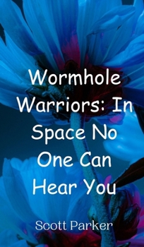 Hardcover Wormhole Warriors: In Space No One Can Hear You Book