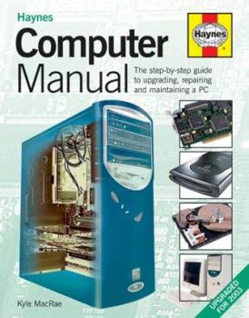 Hardcover Haynes Computer Manual: The Step-By-Step Guide to Upgrading and Repairing a PC Book