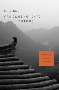 Hardcover Vanishing Into Things: Knowledge in Chinese Tradition Book