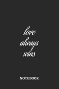 Love Always Wins Notebook: 6x9 inches - 110 blank numbered pages • Greatest Believe Justice Faith Journal • Gift, Present Idea