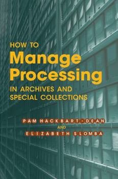 Paperback How to Manage Processing in Archives and Special Collections: An Introduction Book