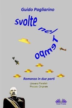 Svolte Nel Tempo: Romanzo in Due Parti: Universi Paralleli - Peccato Originale