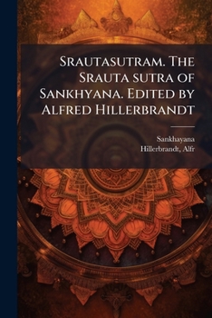 Srautasutram. the Srauta Sutra of Sankhyana. Edited by Alfred Hillerbrandt; 3