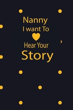 nanny I want to hear your story: A guided journal to tell me your memories,keepsake questions.This is a great gift to mom,grandma,nana,aunt and auntie ... to share their early life on like Birthday