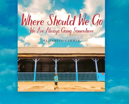 Hardcover Where Should We Go: We Are Always Going Somewhere Book