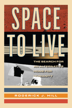 Hardcover Space to Live: The Search for an Alternative Home for Humanity Book