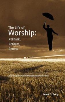 Paperback The Life of Worship: Rethink, Reform, Renew Book