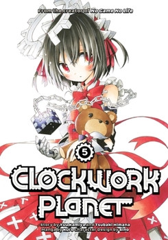 Clockwork Planet, Vol. 5 - Book #5 of the 漫画 クロックワーク・プラネット / Clockwork Planet Manga