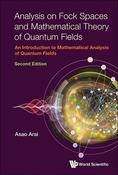 Hardcover Analysis on Fock Spaces and Mathematical Theory of Quantum Fields: An Introduction to Mathematical Analysis of Quantum Fields (Second Edition) Book