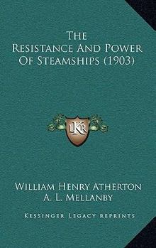 Paperback The Resistance And Power Of Steamships (1903) Book