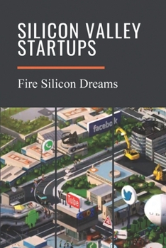 Paperback Silicon Valley Startups: Fire Silicon Dreams: Silicon Valley International Invention Book