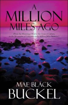 Paperback A Million Miles Ago: From the Mississippi Mud to the Cross of Calvary, to the Mountains of California and a Million Miles Between Book