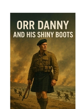 Orr Danny and his Shiny Boots: A Gordon Highlander Novel