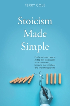 Paperback Stoicism Made Simple: Find your inner peace - A step-by-step guide to reduce stress, become more resilient and live a happier life Book