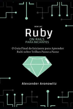 Paperback Ruby on Rails para iniciantes: O Guia Final do Iniciante para Aprender Rubi sobre Trilhos Passo a Passo [Portuguese] Book