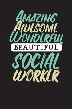 Amazing Awesome Wonderful Beautiful Social Worker: Social Workers Daily Organizer - Planner – Appointment Notebook 6x9