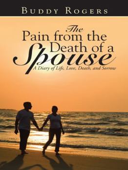 The Pain from the Death of a Spouse: A Diary of Life, Love, Death, and Sorrow