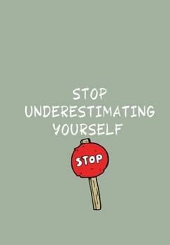 STOP UNDERESTIMATING YOURSELF: Blank 6" x 9" Lined Journal Notebook For Coworkers, Colleagues, Boss, Office Appreciation Gift