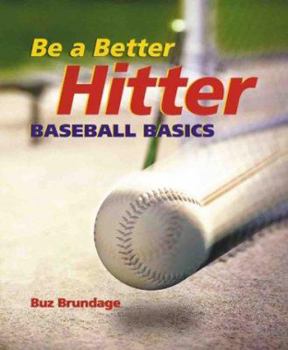 Hardcover Be A Better Hitter: Baseball Basics Book