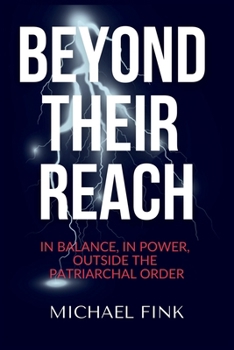 BEYOND THEIR REACH: IN BALANCE, IN POWER, OUTSIDE THE PATRIARCHAL ORDER: She Is No Longer the Object - She Is the Force That Changes Everything