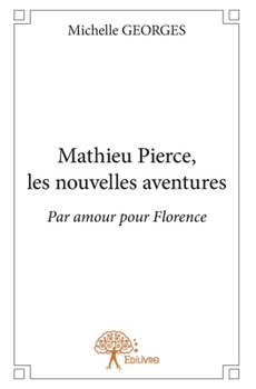 Mathieu Pierce, les nouvelles aventures: Par amour pour Florence (French Edition)