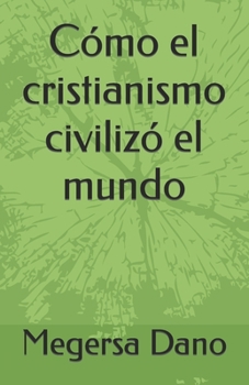 Paperback Cómo el cristianismo civilizó el mundo [Spanish] Book