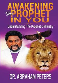 Paperback Awakening the Prophet in You: Understanding The Prophetic Ministry Book