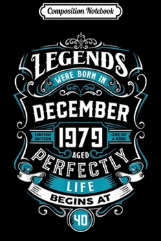 Composition Notebook: Legends Born December 1979 Bday 40th Birthday Gift  Journal/Notebook Blank Lined Ruled 6x9 100 Pages