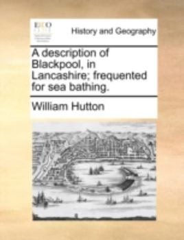 Paperback A Description of Blackpool, in Lancashire; Frequented for Sea Bathing. Book