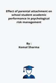 Paperback Effect of parental attachment on school student academic performance in psychological risk management Book