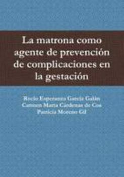 Paperback La matrona como agente de prevención de complicaciones en la gestación [Spanish] Book