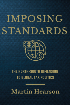 Imposing Standards: The North-South Dimension to Global Tax Politics - Book  of the Cornell Studies in Money