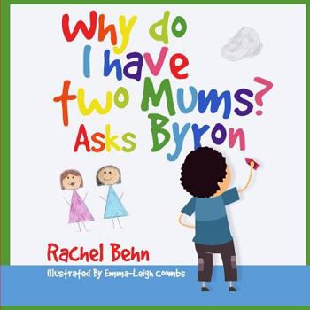 Paperback Why do I have two Mums? Asks Byron: All families are SPECIAL... Book