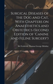 Hardcover Surgical Diseases of the dog and cat, With Chapters on Anaesthetics and Obstetrics (second Edition of 'Canine and Feline Surgery') Book