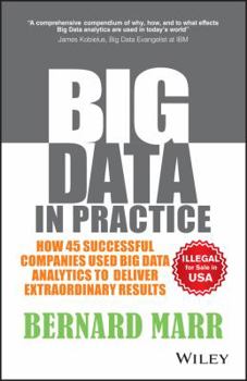 Big Data in Practice: How 45 Successful Companies Used Big Data Analytics to Deliver Extraordinary Results