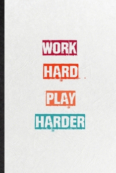 Work Hard Play Harder: Blank Practical Encourage Motivation Lined Notebook/ Journal For Empathy Motivating Behavior, Inspirational Saying Unique Special Birthday Gift Idea Personal Funniest