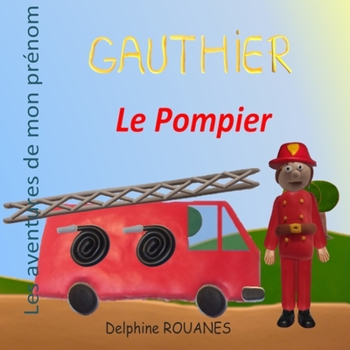 Paperback Gauthier le Pompier: Les aventures de mon prénom [French] Book