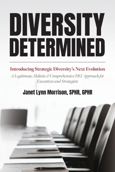 Paperback Diversity Determined: Introducing Strategic Diversity's Next Evolution - A Legitimate, Holistic, & Comprehensive DEI Approach for Executives and Strat Book