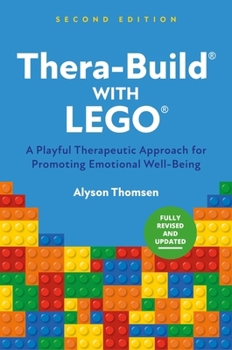 Thera-Build(r) with Lego(r), 2nd Edition: A Playful Therapeutic Approach for Promoting Emotional Well-Being and Addressing Trauma