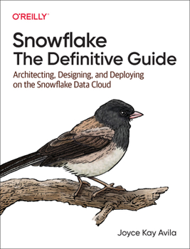 Paperback Snowflake: The Definitive Guide: Architecting, Designing, and Deploying on the Snowflake Data Cloud Book