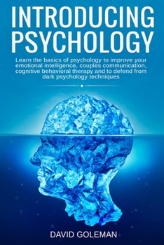 Paperback Introducing Psychology: Learn the Basics of Psychology to Improve Your Emotional Intelligence, Couples Communication, Cognitive Behavioral The Book