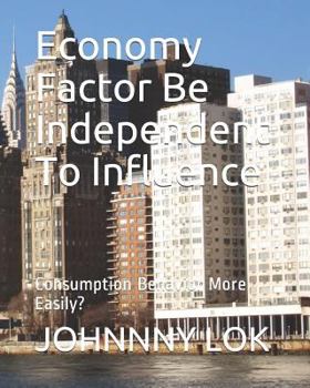 Paperback Economy Factor Be Independent To Influence: Consumption Behavior More Easily? Book