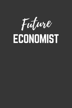 Future Economist Notebook: Lined Journal (Gift for Aspiring Economist), 120 Pages, 6 x 9, Matte Finish