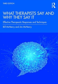 Paperback What Therapists Say and Why They Say It: Effective Therapeutic Responses and Techniques Book