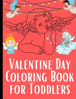 Paperback Valentine Day Coloring Book for Toddlers: Valentine's Day Coloring Book for Toddlers and Kids - Simple angel Images For Beginners Learning How To Colo Book