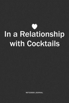 Paperback In A Relationship with Cocktails: A 6x9 Inch Journal Notebook Diary With A Bold Text Font Slogan On A Matte Cover and 120 Blank Lined Pages Book